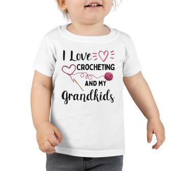 I Love Crocheting And My Grandkids Gift For Grandma Mommom Toddler Tshirt | Mazezy