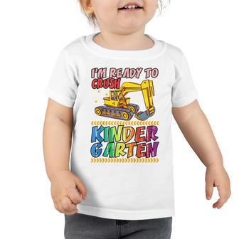 Kids Funny Im Ready To Crush Kindergarten Kinder Excavator Toddler Tshirt - Seseable