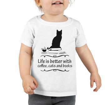 Life Is Better With Coffee Cats And Books 682 Shirt Toddler Tshirt | Favorety UK
