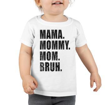 Mama Mommy Mom Bruh Mommy And Me Mom Funny Toddler Tshirt - Monsterry