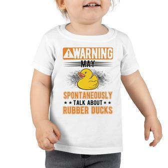 May Spontaneously Talk About Rubber Ducks V2 Toddler Tshirt | Favorety