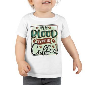 My Blood Type Is Coffee Funny Graphic Design Toddler Tshirt - Monsterry DE