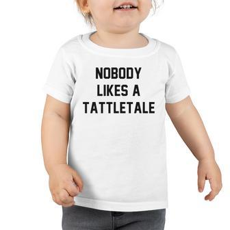Nobody Likes A Tattletale Funny Good Kid Toddler Tshirt