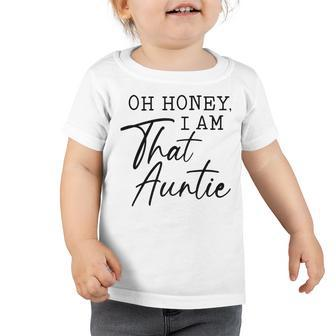 Oh Honey I Am That AuntieCute Idea For Aunt From Niece Premium Toddler Tshirt | Favorety UK
