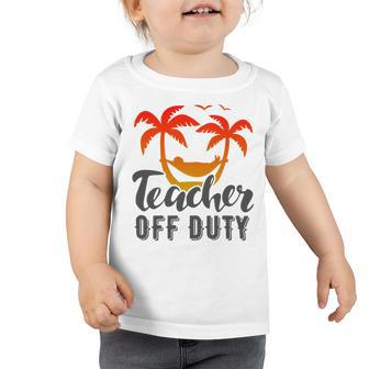 Teacher Off Duty Summer Vacation Mode Is On Last Day Of School Funny Teachers Gifts Toddler Tshirt | Favorety