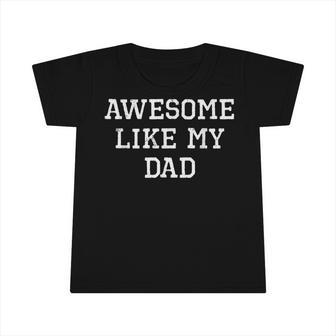 Awesome Like My Dad Father Cool Funny Infant Tshirt | Mazezy