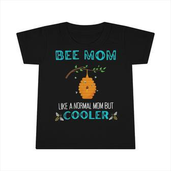 Bee Bee Bee Mom Like A Normal Mom But Cooler Funny Beekeepeing Infant Tshirt - Monsterry