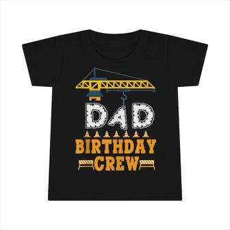 Dad Birthday Crew Construction Birthday Party Supplies Infant Tshirt - Seseable