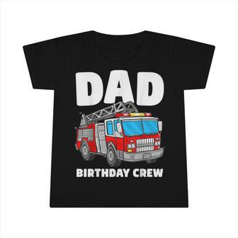 Dad Birthday Crew Fire Truck Firefighter Fireman Party Infant Tshirt - Seseable