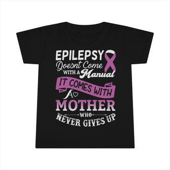 Epilepsy Doesnt Come With A Manual It Comes With A Mother Who Never Gives Up Purple Ribbon Epilepsy Epilepsy Awareness Mom Gift Infant Tshirt - Monsterry
