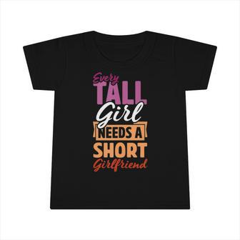 Every Tall Girl Needs A Short Girlfriend Matching Lesbian Infant Tshirt | Mazezy