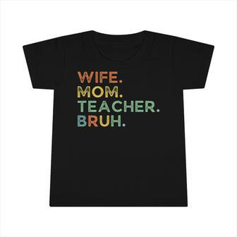 Funny Wife Mom Teacher Bruh Funny Infant Tshirt | Mazezy