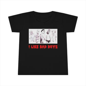 I Like Bad Boys Horror Movies Infant Tshirt | Mazezy