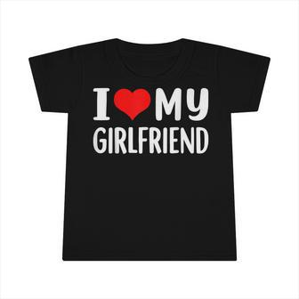 I Love My Girlfriend I Heart My Girlfriend Gf Infant Tshirt | Mazezy