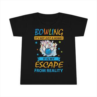Its Not Just A Hobby It Is My Escape From Reality 94 Bowling Bowler Infant Tshirt - Seseable