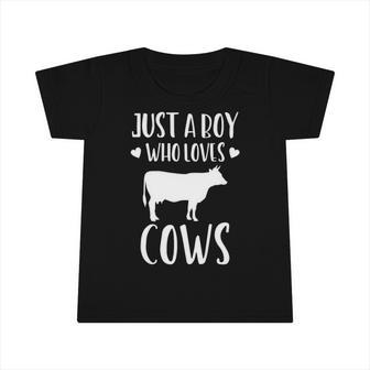 Just A Boy Who Loves Cows Funny Gift Farmer Infant Tshirt | Mazezy