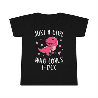 Just A Girl Who Lovesrex Cute Trex Dinosaur Dino Lover Infant Tshirt | Mazezy