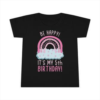 Kids Be Happy Its My 5Th Birthday 5 Years Old 5Th Birthday Infant Tshirt | Mazezy