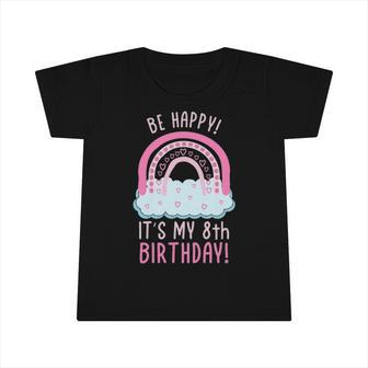 Kids Be Happy Its My 8Th Birthday 8 Years Old 8Th Birthday Infant Tshirt | Mazezy