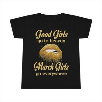 March Girl Birthday Good Girls Go To Heaven March Girls Go Everywhere Infant Tshirt - Seseable