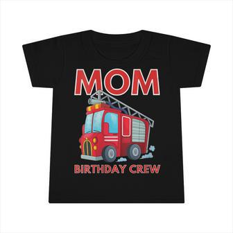 Mom Birthday Crew Fire Truck Fire Engine Firefighter Infant Tshirt - Seseable