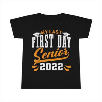 My Last First Day Class Of 2022 Senior Graduation V2 Infant Tshirt - Seseable