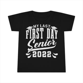 My Last First Day Class Of 2022 Senior Graduation V3 Infant Tshirt - Seseable