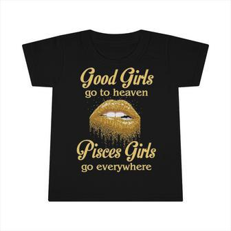 Pisces Girl Birthday Good Girls Go To Heaven Pisces Girls Go Everywhere Infant Tshirt - Seseable