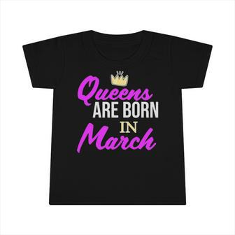 Queens Are Born In March Birthday Girl Infant Tshirt | Mazezy