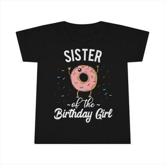 Sister Of The Birthday Girl Donut Themed Birthday Party Infant Tshirt - Seseable