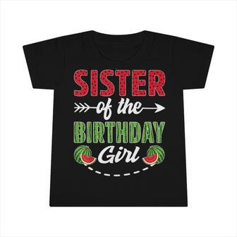 Sister Of The Birthday Girl Watermelon Birthday Sister Infant Tshirt - Seseable