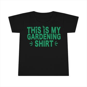 This Is My Gardening Plants Lover 547 Shirt Infant Tshirt | Favorety