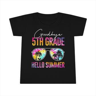 Tie Dye Goodbye 5Th Grade Hello Summer Last Day Of School Infant Tshirt | Mazezy
