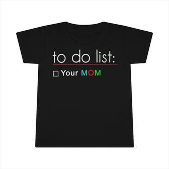 To Do List Your Mom 515 Trending Shirt Infant Tshirt | Favorety