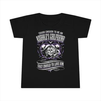 Tough Enough To Be An Assholes Girlfriend Crazy To Love Him Infant Tshirt | Mazezy