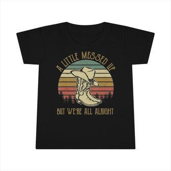 Vintage Cowboy Boots Hat Little Messed Up But Were Alright Infant Tshirt | Mazezy UK