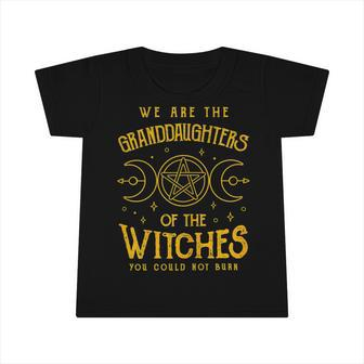 We Are The Granddaughters Of The Witches You Could Not Burn 211 Shirt Infant Tshirt | Favorety DE