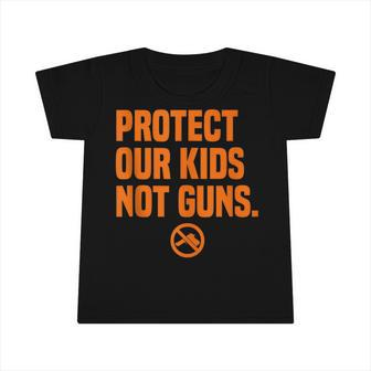 Wear Orange Protect Our Kids Not Guns End Gun Violence Infant Tshirt | Mazezy