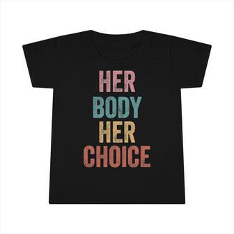 Womens Rights Pro Choice Her Body Her Choice Feminist Infant Tshirt