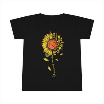 You Are My Sunshine Basketball Sunflower T238 Basket Basketball Infant Tshirt - Seseable