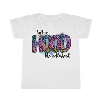 Aint No Hood Like Motherhood Graphic Design Infant Tshirt - Monsterry