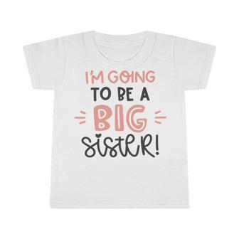 Baby Shower Text Design Im Going To Be A Big Sister Infant Tshirt | Favorety