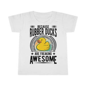 Because Rubber Ducks Are Freaking Awesome Infant Tshirt | Favorety DE