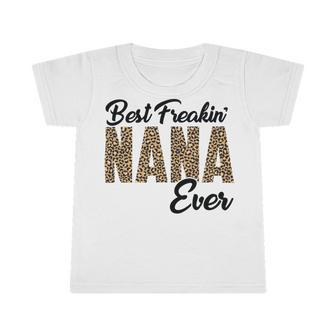 Best Freakin Nana Ever Infant Tshirt | Favorety DE