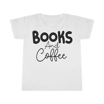 Books And Coffee Books Lover Tee Coffee Lover Gift For Books Lover Gift For Coffee Lover Infant Tshirt | Favorety AU