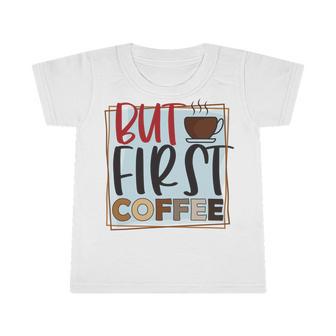 But First Coffee Infant Tshirt | Favorety UK