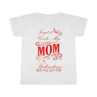Forget It Girls My Mom Is My Valentine Gift For Mom Red Gift Infant Tshirt | Favorety DE