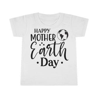 Happpy Mother Earth Day Infant Tshirt | Favorety CA