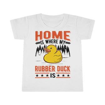 Home Is Where My Rubber Duck Infant Tshirt - Monsterry UK