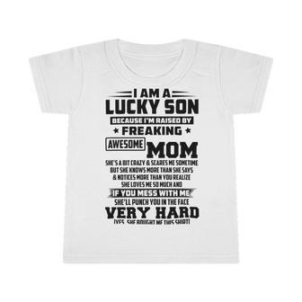 I Am A Lucky Son Because Im Raised By A Freaking Awesome Mom Shes A Bit Crazy And Scares Me Infant Tshirt | Favorety